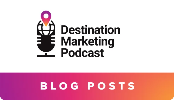Destination Marketing Podcast Blog